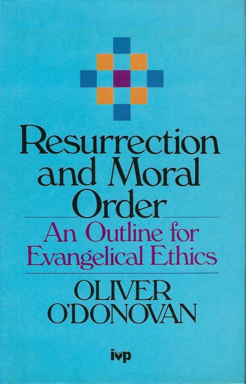 Resurrection and Moral Order: An Outline for Evangelical Ethics