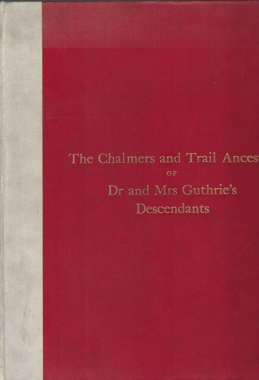 The Chalmers and Trail Ancestry of Dr and Mrs Guthrie's Descendants
