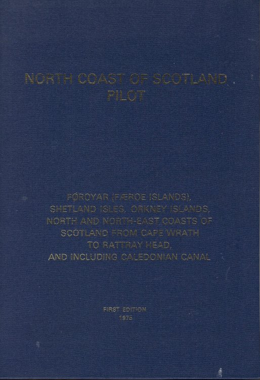 North Coast of Scotland Pilot: No. 52: Faroe Islands, Shetland Islands, Orkney Islands, North and East Coasts of Scotland, from Cape Wrath to Rattray Head, and Including Caledonian Canal