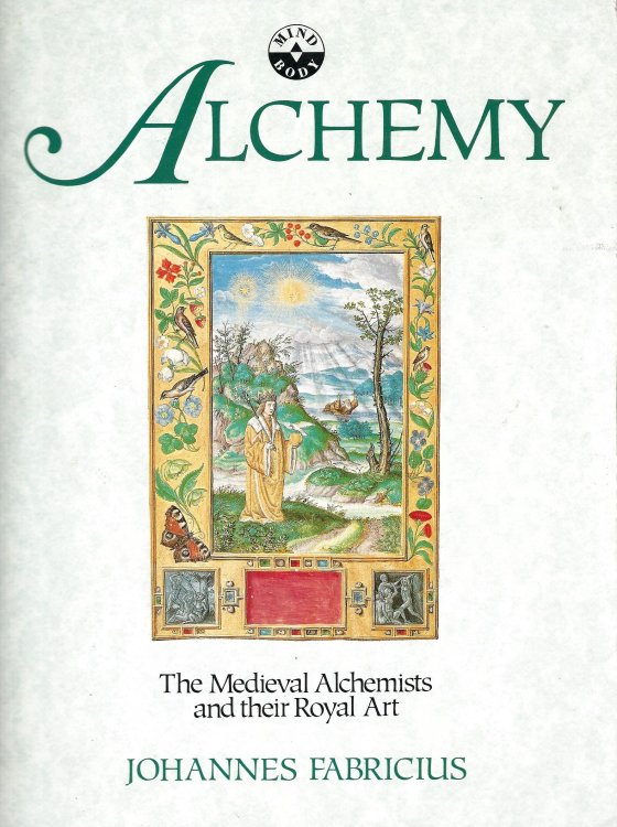 Alchemy: The Medieval Alchemists and Their Royal Art