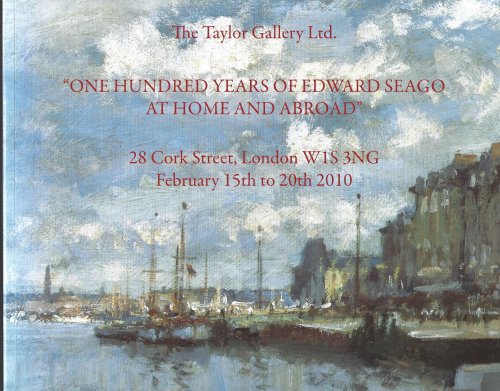 One Hundred Years of Edward Seago at Home and Abroad. The Taylor Gallery Feb 15th to 20th 2010
