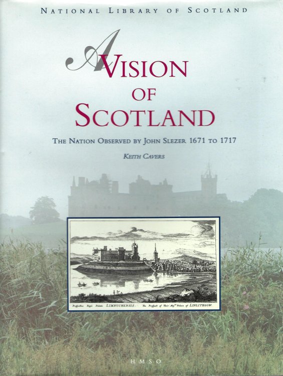 A Vision of Scotland: Nation Observed by John Slezer, 1671-1717
