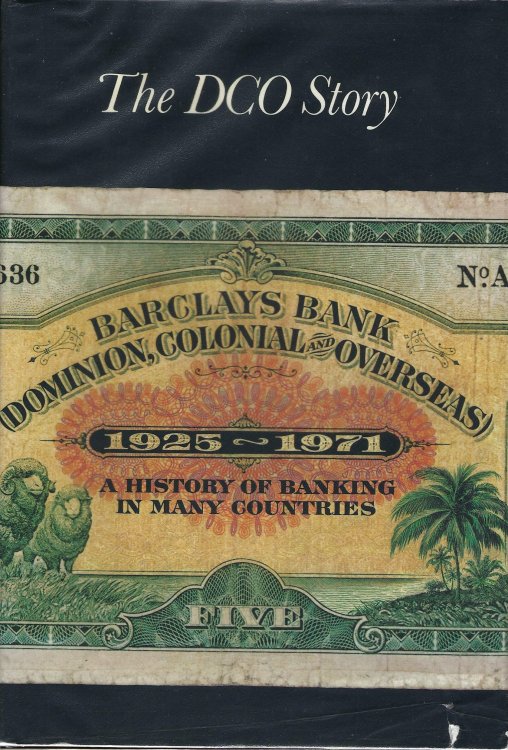 The DCO Story: Barclays Bank Dominion, Colonial and Overseas, A History of banking in many countries 1925 - 71