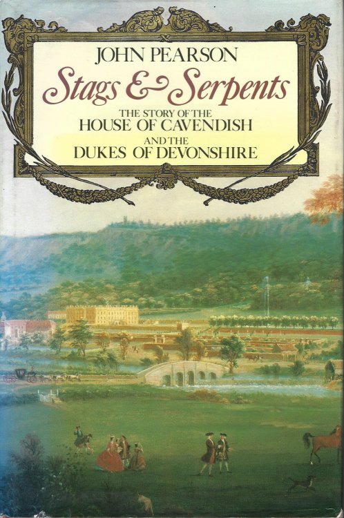 Stags & Serpents: The Story of the House of Cavendish and the Dukes of Devonshire