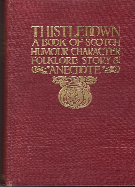 Thistledown: A Book of Scotch Humour, Character, Folklore, Story and Anecdote
