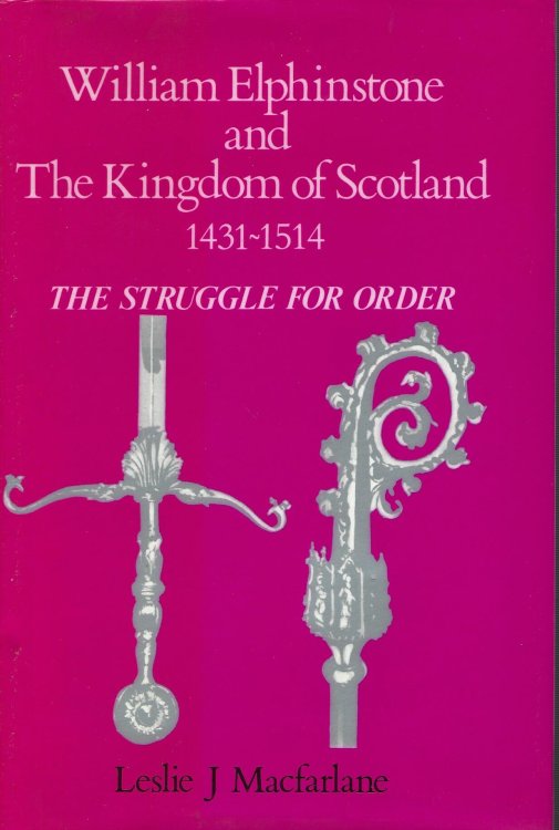 William Elphinstone and the Kingdom of Scotland 1431-1514: The Struggle for Order
