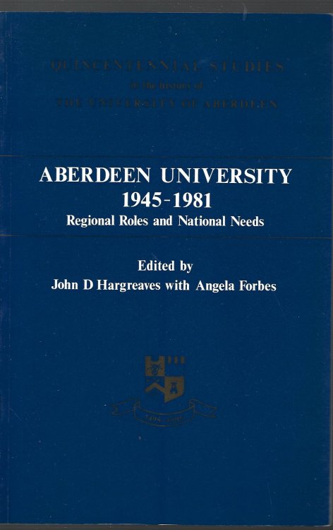 Aberdeen University, 1945-81: Quincentennial Studies in the History of the University of Aberdeen