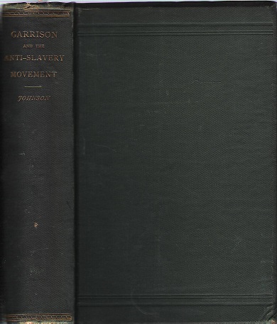 William Lloyd Garrison and his times : or, Sketches of the anti-slavery movement in America, and of the man who was its founder and moral leader.