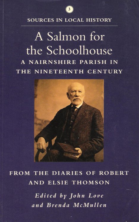 A Salmon for the Schoolhouse: A Nairnshire Parish in the Nineteenth Century; from the Diaries of Robert and Elsie Thomson.