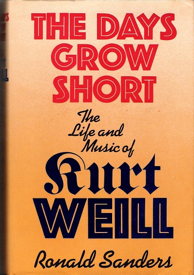 The Days Grow Short: The Life and Music of Kurt Weill.