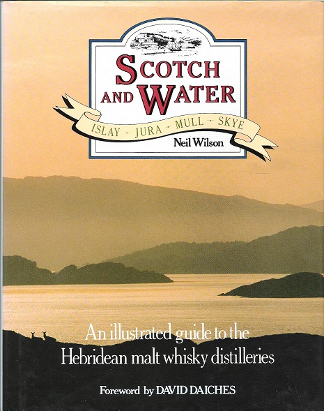 Scotch and Water: An Illustrated Guide to Hebridean Malt Whisky Distilleries.