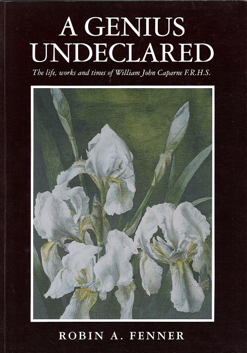 A Genius Undeclared.: The Life, Works and Times of William John Caparne F.R.H.S.