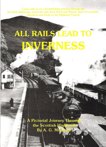 All Rails Lead to Inverness: A Pictoral Journey Through the Scottish Highlands.