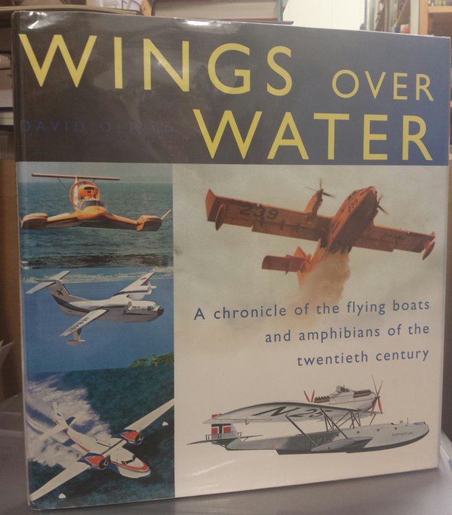 Wings Over Water: A chronicle of the flying boats and amphibians of the twentieth century.