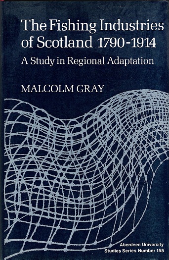 The Fishing Industries of Scotland, 1790-1914: A Study in Regional Adaptation.