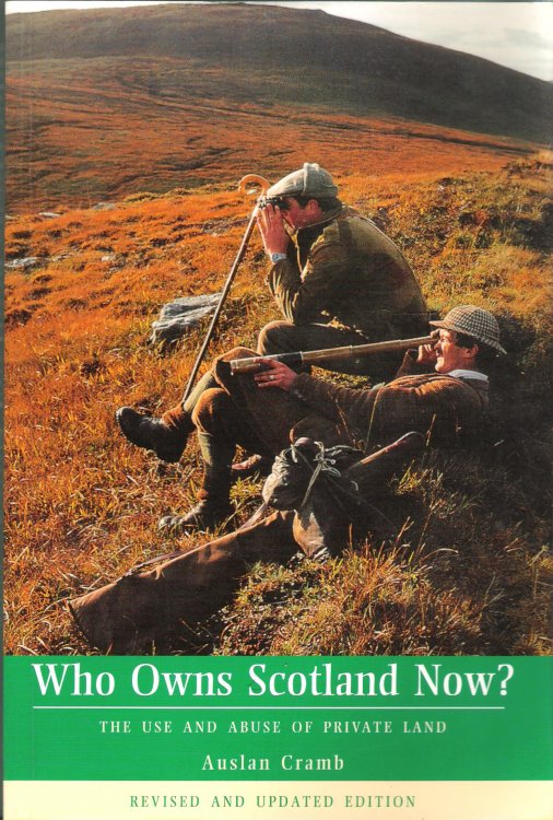 Who Owns Scotland Now The Use and Abuse of Private Land.