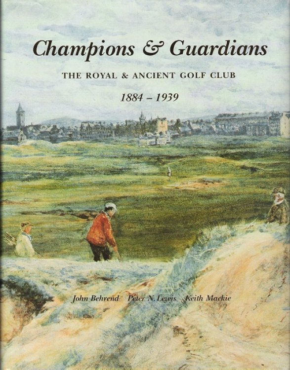 Champions & Guardians: The Royal & Ancient Golf Club 1884-1939. Volume 2.