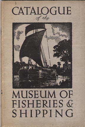 Catalogue of the Museum of Fisheries & Shipping.
