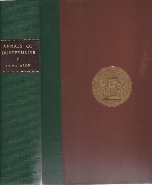 Annals of Dunfermline from the Earliest Authentic Period to the Present Time: AD 1069-1876.