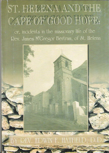 St. Helena and the Cape of Good Hope: Incidents in the Missionary Life of the Rev. James McGregor Bertram of St Helena.
