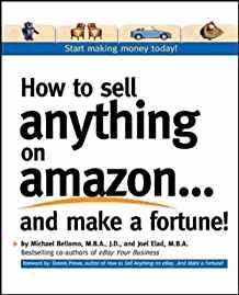 How to Sell Anything on Amazon.and Make a Fortune!: Expert Advice on How to Expand Your Business Online and Generate Additional Revenue