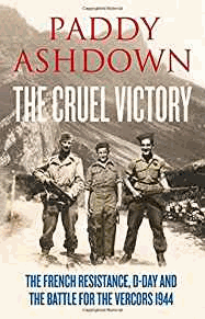The Cruel Victory: The French Resistance, D-Day and the Battle for the Vercors 1944
