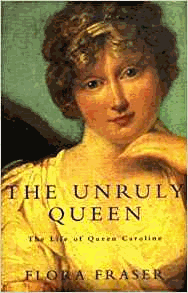 The Unruly Queen: The Life of Queen Caroline