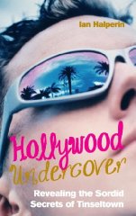 Hollywood Undercover: Revealing the Sordid Secrets of Tinseltown