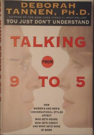Talking from 9 to 5: How Women's and Men's Conversational Styles Affect Who Gets Heard, Who Gets Credit and What Gets Done at Work