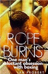 Rope Burns: One Man's Reluctant Obsession with Boxing