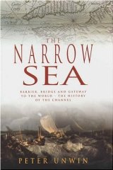 The Narrow Sea: Barrier, Bridge and Gateway to the World - The History of the English Channel
