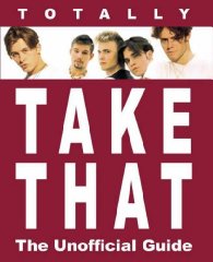 Totally Take That : The Unofficial Guide
