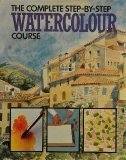 Complete Step By Step Watercolour Course