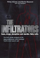 The Infiltrators: The First Inside Account of Life Deep Undercover with Scotland Yard's Most Secret Unit