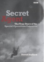 Secret Agent: The True Story of the Special Operations Executive