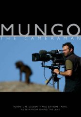 Mungo the Cameraman: Adventure, Celebrity and Extreme Travel as Seen from Behind the Lens[Illustrated] (Signed)