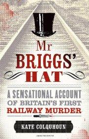 Mr Briggs' Hat: A Sensational Account of Britain's First Railway Murder