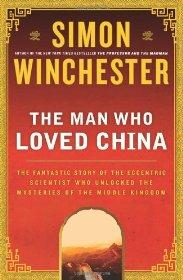 The Man Who Loved China: The Fantastic Story of the Eccentric Scientist Who Unlocked the Mysteries of the Middle Kingdom