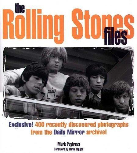 The Rolling Stones Files: Exclusive! 400 Recently Discovered Photographs from the Daily Mirror Archive!