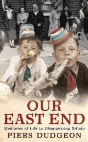 Our East End: Memories of Life in Disappearing Britain