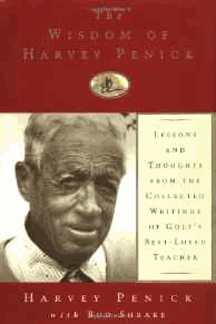 The Wisdom of Harvey Penick: Lessons and Thoughts from the Collected Writings of Golf's Best-Loved Teacher