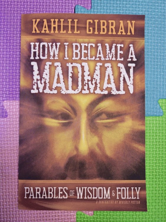 How I Became A Madman: Parables of Wisdom & Folly