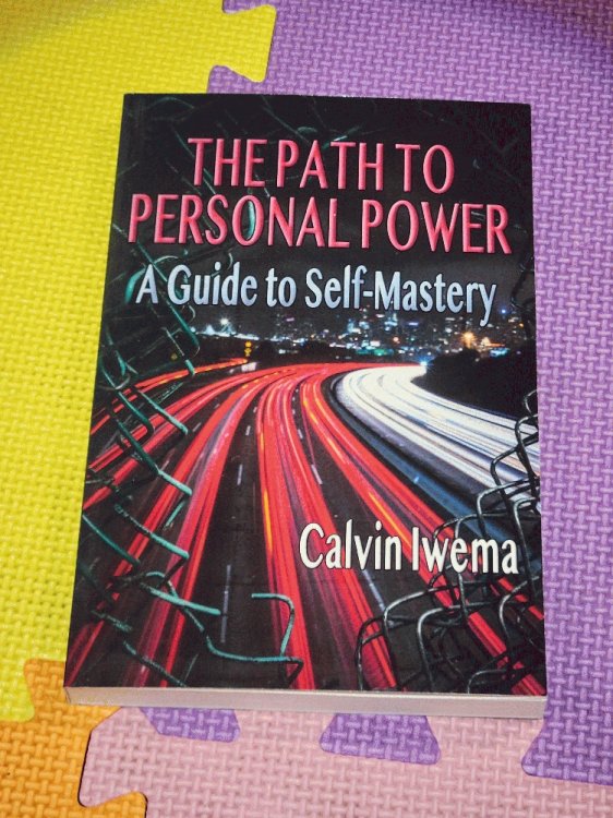 The Path To Personal Power: A Guide To Self Mastery