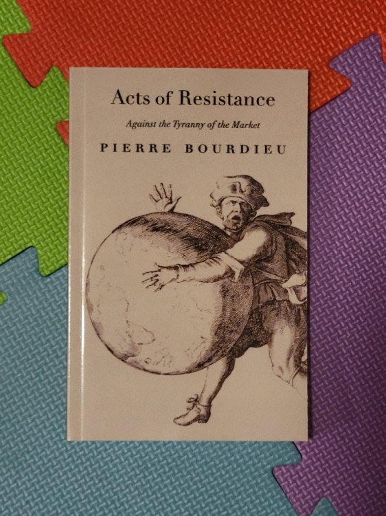 Acts Of Resistance: Against The Tyranny Of The Market