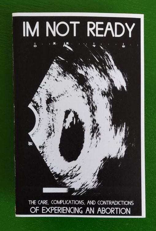 I'm Not Ready: The Care, Complications & Contradictions of Experiencing an Abortion