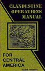 Clandestine Operations Manual for Central America (English Translation of Psychological Operations in Guerrilla Warfare)