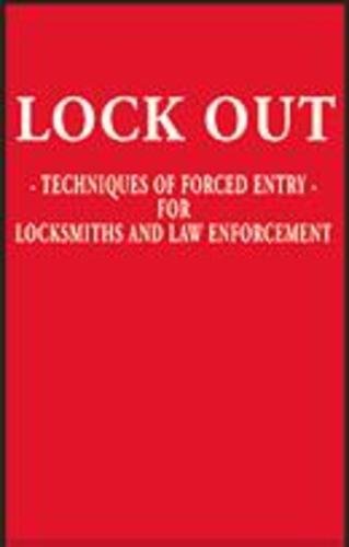 Lock Out: Techniques of Forced Entry for Locksmiths and Law Enforcement