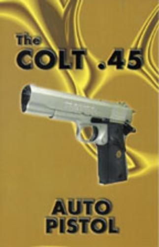 The Colt .45 Auto Pistol