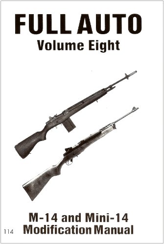 Full Auto Volume Eight: M-14 & MINI-14 Modification Manual