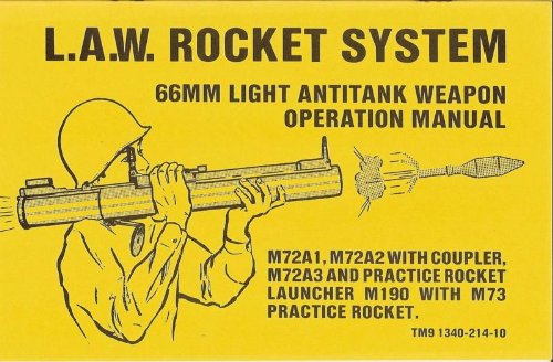 L.A.W. Rocket System 66MM Light Antitank Weapon Operation Manual: M72A1, M72A2 With Coupler, M72A3 and Practice Rocket Launcher M190 With M73 Practice Rocket